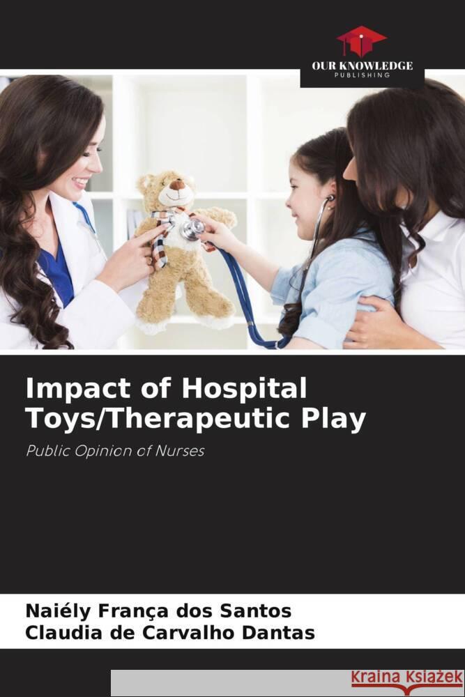 Impact of Hospital Toys/Therapeutic Play França dos Santos, Naiély, de Carvalho Dantas, Claudia 9786204426969