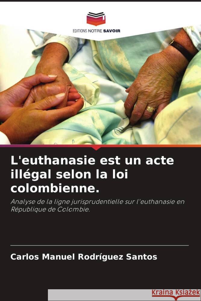 L'euthanasie est un acte illégal selon la loi colombienne. Rodríguez Santos, Carlos Manuel 9786204427041