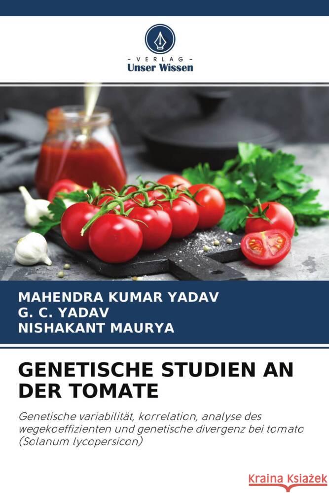 GENETISCHE STUDIEN AN DER TOMATE Yadav, Mahendra Kumar, Yadav, G. C., Maurya, Nishakant 9786204427874