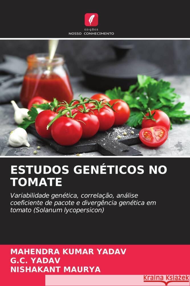 ESTUDOS GENÉTICOS NO TOMATE Yadav, Mahendra Kumar, Yadav, G.C., Maurya, Nishakant 9786204427911