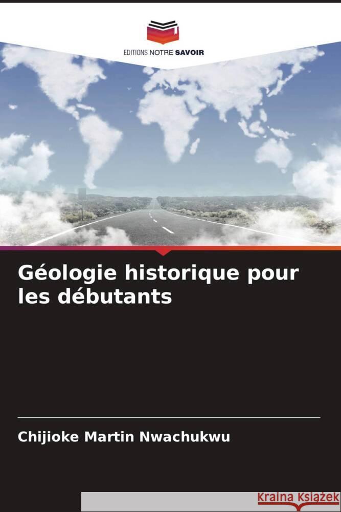 Géologie historique pour les débutants Nwachukwu, Chijioke  Martin 9786204428215