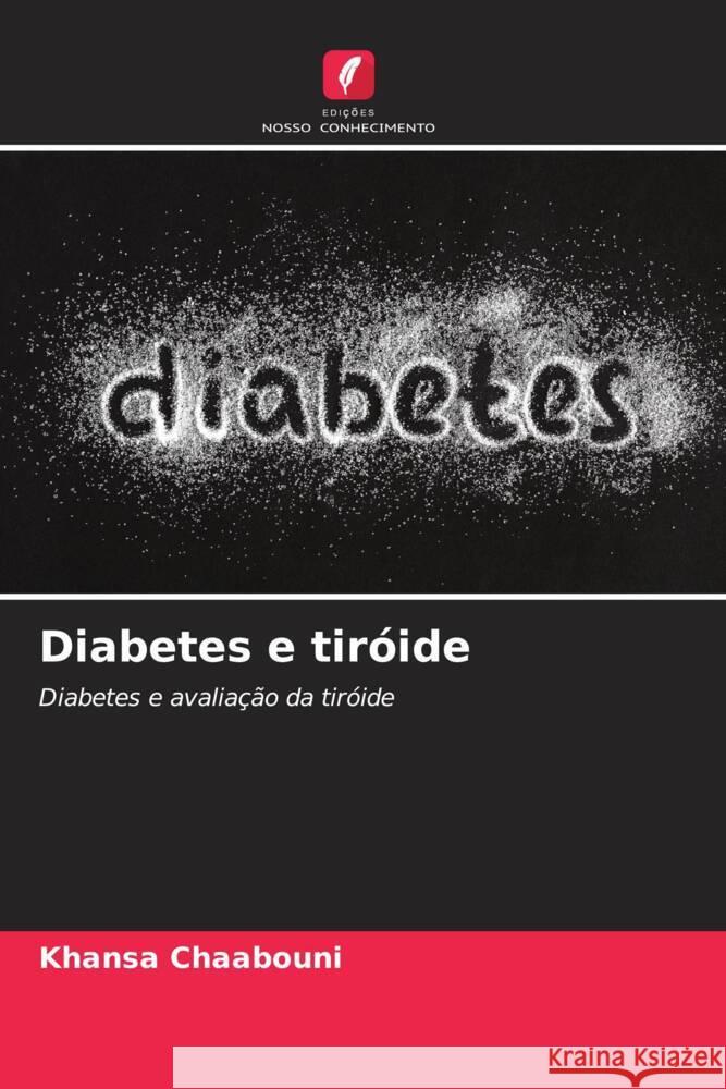 Diabetes e tiróide Chaabouni, Khansa, Abid, Mohamed, Ayedi, Fatma 9786204428710