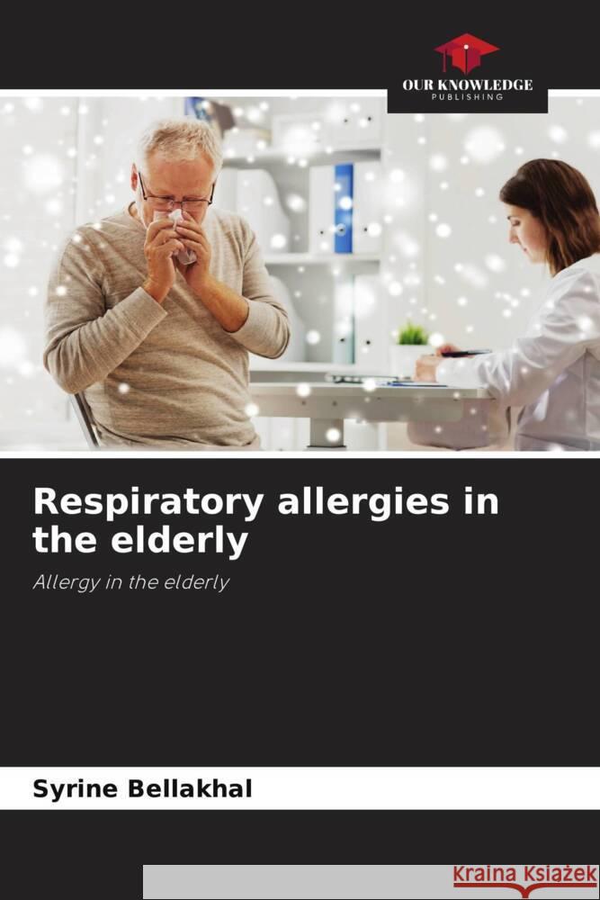 Respiratory allergies in the elderly Bellakhal, Syrine, Yangui, Ferdaous 9786204428741