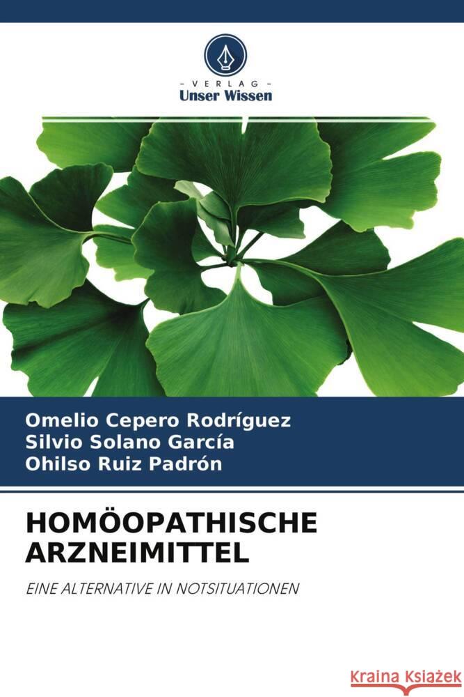 HOMÖOPATHISCHE ARZNEIMITTEL Cepero Rodriguez, Omelio, Solano García, Silvio, Ruiz Padrón, Ohilso 9786204428857 Verlag Unser Wissen