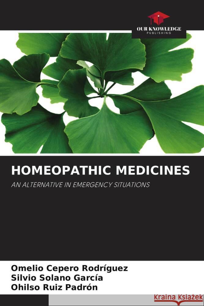 HOMEOPATHIC MEDICINES Cepero Rodriguez, Omelio, Solano García, Silvio, Ruiz Padrón, Ohilso 9786204428864 Our Knowledge Publishing