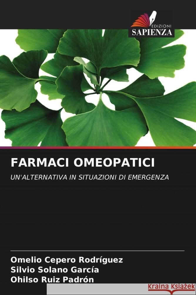 FARMACI OMEOPATICI Cepero Rodriguez, Omelio, Solano García, Silvio, Ruiz Padrón, Ohilso 9786204428888 Edizioni Sapienza