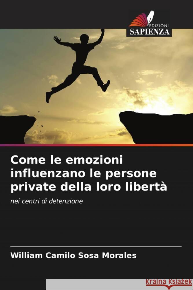 Come le emozioni influenzano le persone private della loro libertà Sosa Morales, William Camilo 9786204428949 Edizioni Sapienza