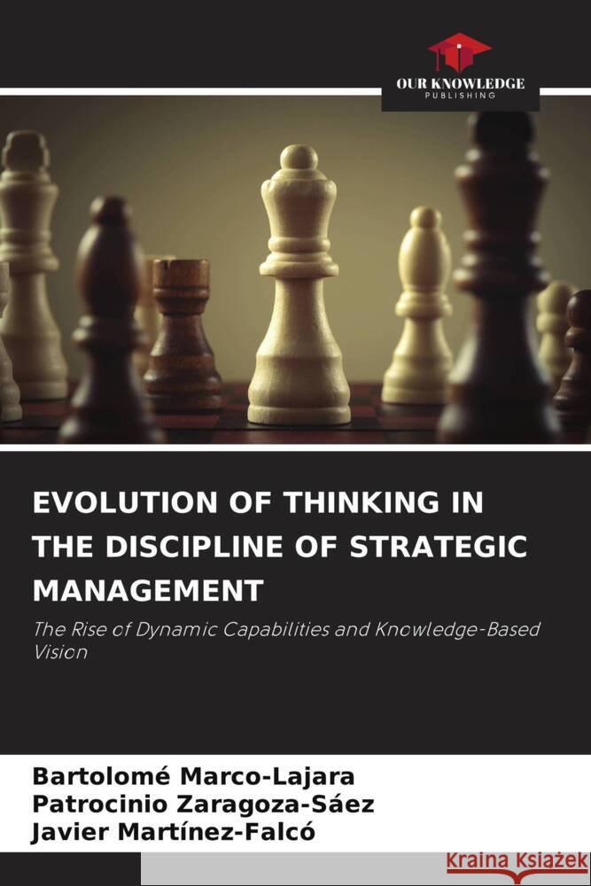 EVOLUTION OF THINKING IN THE DISCIPLINE OF STRATEGIC MANAGEMENT Marco-Lajara, Bartolomé, Zaragoza-Sáez, Patrocinio, Martínez-Falcó, Javier 9786204429106