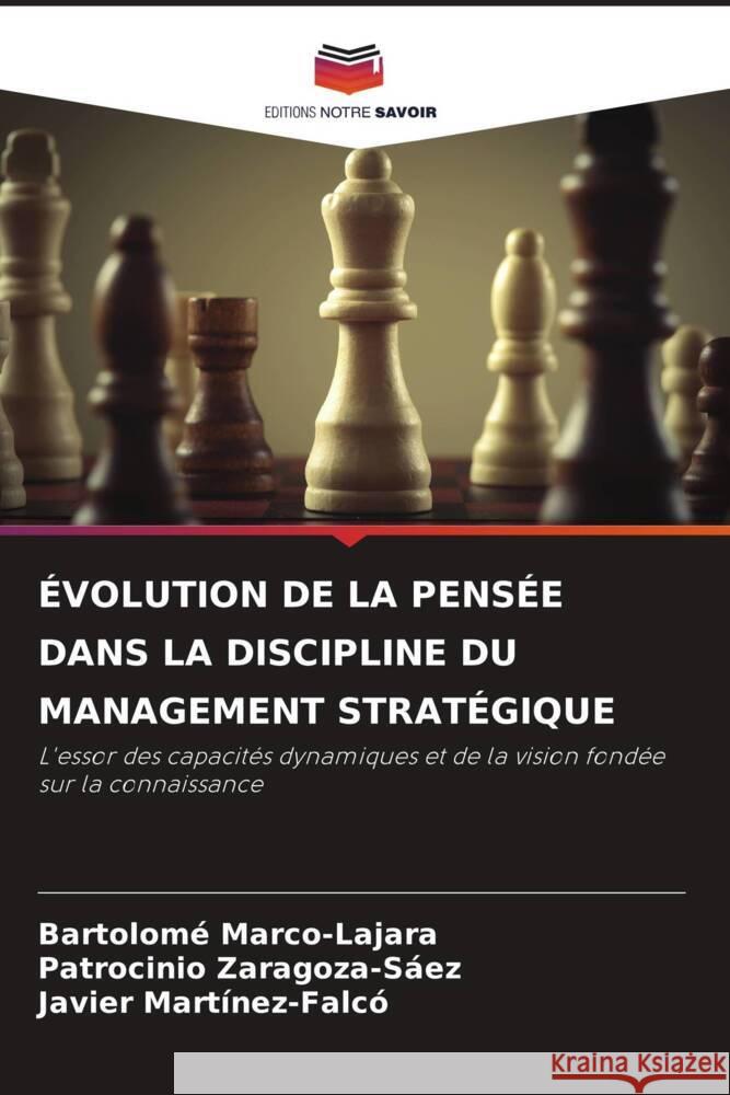 ÉVOLUTION DE LA PENSÉE DANS LA DISCIPLINE DU MANAGEMENT STRATÉGIQUE Marco-Lajara, Bartolomé, Zaragoza-Sáez, Patrocinio, Martínez-Falcó, Javier 9786204429113 Editions Notre Savoir