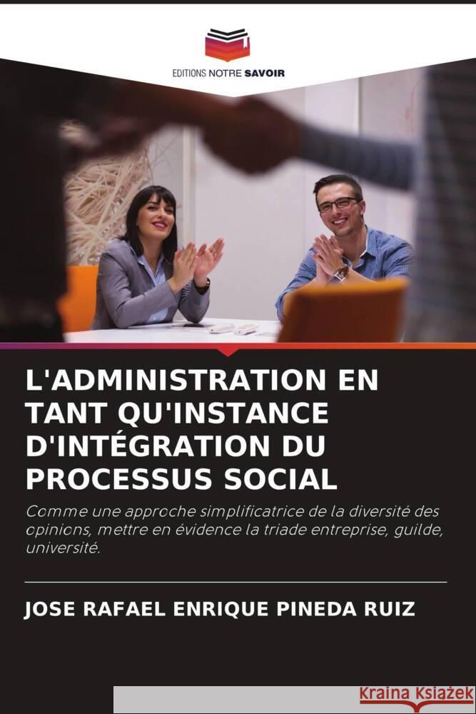 L'ADMINISTRATION EN TANT QU'INSTANCE D'INTÉGRATION DU PROCESSUS SOCIAL Pineda Ruiz, Jose Rafael Enrique 9786204429168