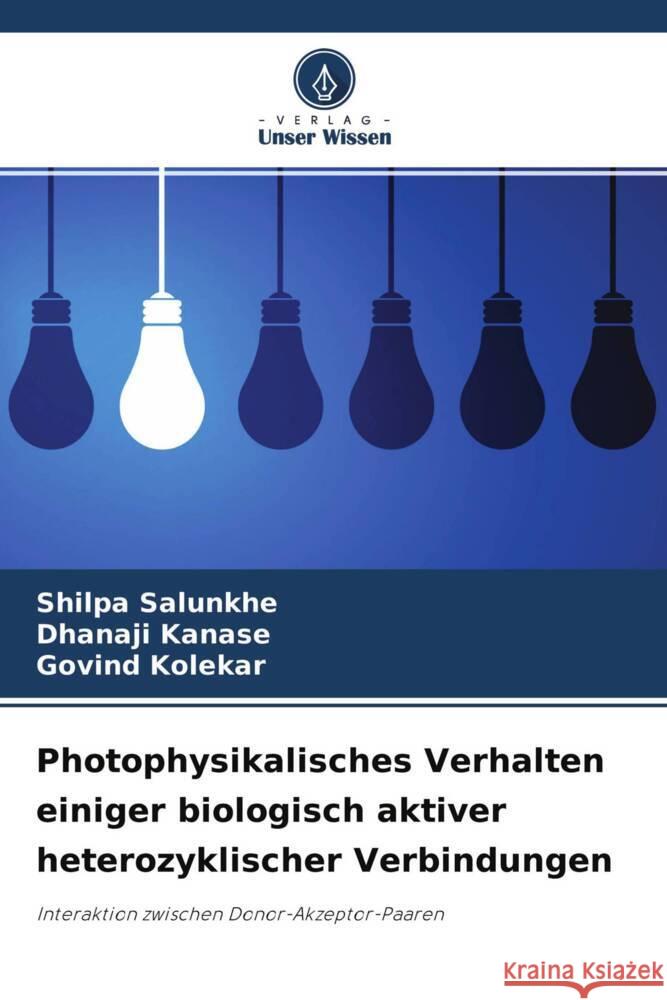 Photophysikalisches Verhalten einiger biologisch aktiver heterozyklischer Verbindungen Salunkhe, Shilpa, Kanase, Dhanaji, Kolekar, Govind 9786204429557