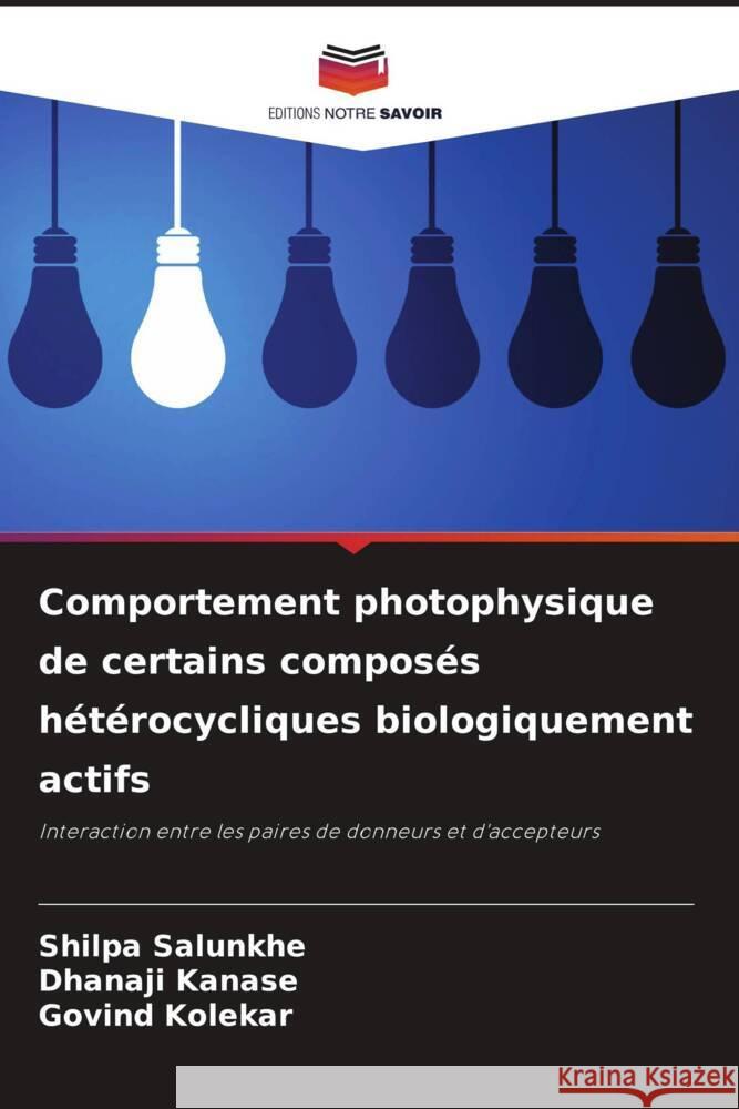 Comportement photophysique de certains composés hétérocycliques biologiquement actifs Salunkhe, Shilpa, Kanase, Dhanaji, Kolekar, Govind 9786204429724