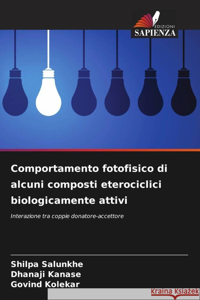 Comportamento fotofisico di alcuni composti eterociclici biologicamente attivi Salunkhe, Shilpa, Kanase, Dhanaji, Kolekar, Govind 9786204429731