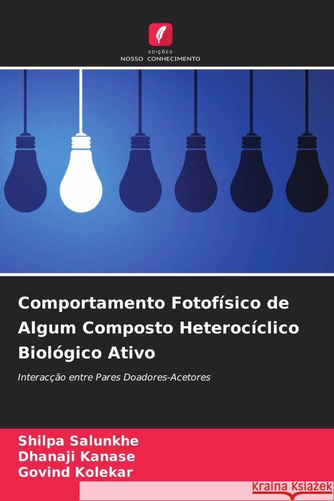 Comportamento Fotofísico de Algum Composto Heterocíclico Biológico Ativo Salunkhe, Shilpa, Kanase, Dhanaji, Kolekar, Govind 9786204429748