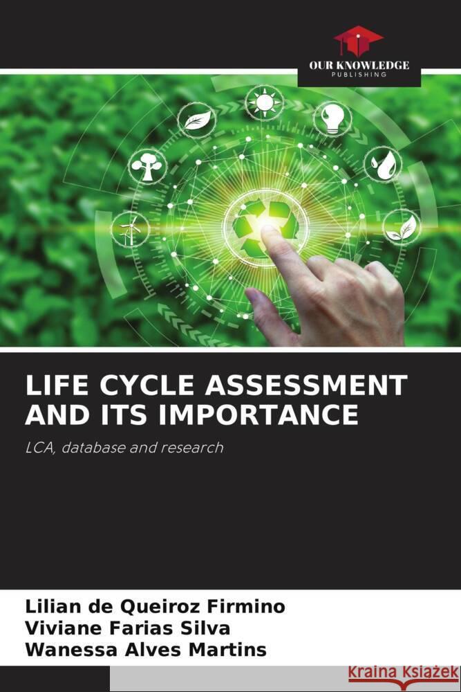 LIFE CYCLE ASSESSMENT AND ITS IMPORTANCE Firmino, Lilian de Queiroz, Silva, Viviane Farias, Martins, Wanessa Alves 9786204429779