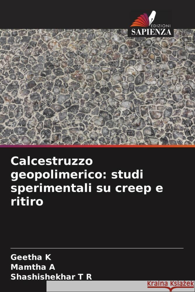 Calcestruzzo geopolimerico: studi sperimentali su creep e ritiro K, Geetha, A, Mamtha, T R, Shashishekhar 9786204430034 Edizioni Sapienza