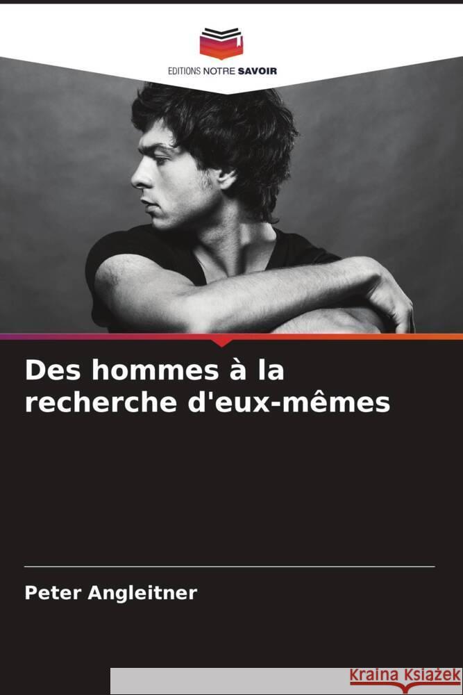 Des hommes à la recherche d'eux-mêmes Angleitner, Peter 9786204430683