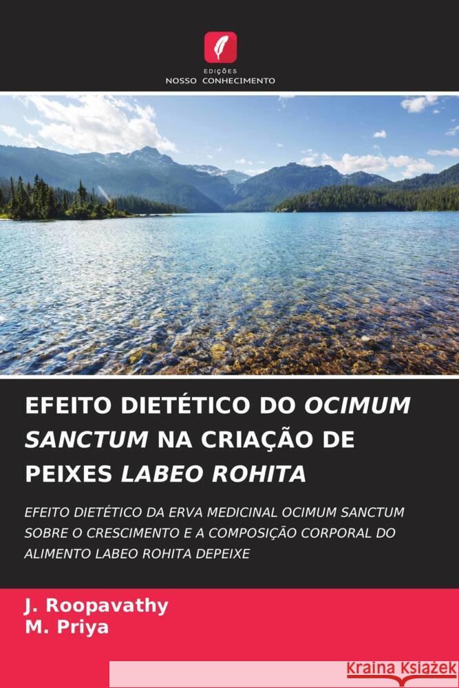 EFEITO DIETÉTICO DO OCIMUM SANCTUM NA CRIAÇÃO DE PEIXES LABEO ROHITA Roopavathy, J., Priya, M. 9786204430935