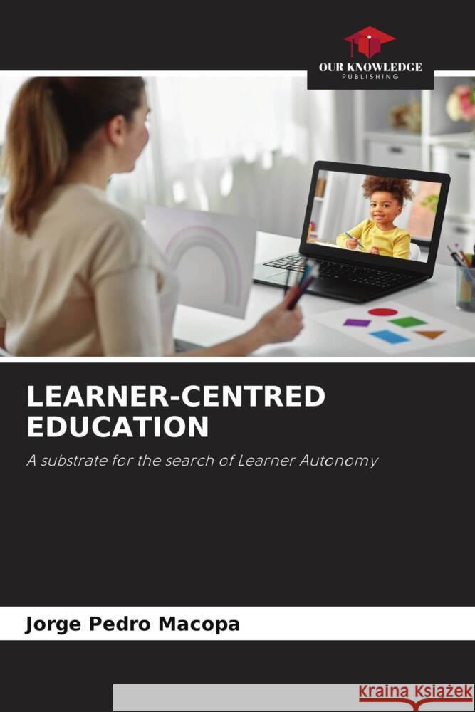 LEARNER-CENTRED EDUCATION Macopa, Jorge Pedro 9786204431086 Our Knowledge Publishing