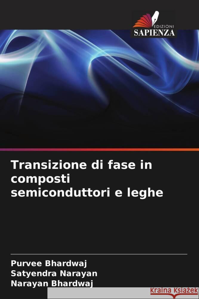 Transizione di fase in composti semiconduttori e leghe Bhardwaj, Purvee, Narayan, Satyendra, Bhardwaj, Narayan 9786204431161