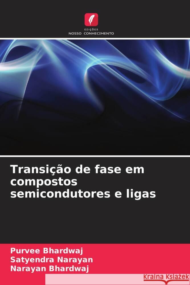 Transição de fase em compostos semicondutores e ligas Bhardwaj, Purvee, Narayan, Satyendra, Bhardwaj, Narayan 9786204431178