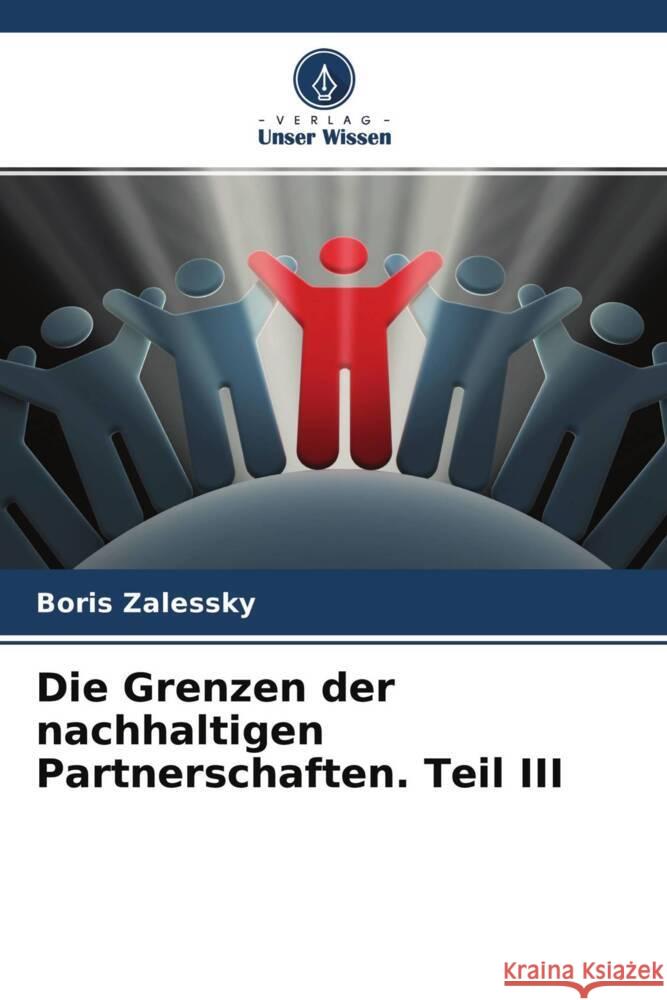 Die Grenzen der nachhaltigen Partnerschaften. Teil III Zalessky, Boris 9786204431437 Verlag Unser Wissen