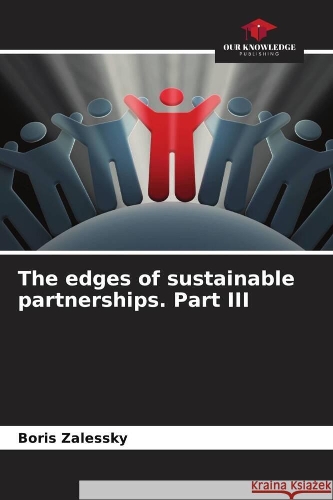 The edges of sustainable partnerships. Part III Zalessky, Boris 9786204431444 Our Knowledge Publishing