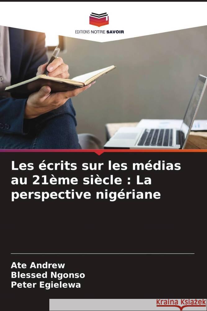 Les écrits sur les médias au 21ème siècle : La perspective nigériane Andrew, Ate, Ngonso, Blessed, Egielewa, Peter 9786204432144