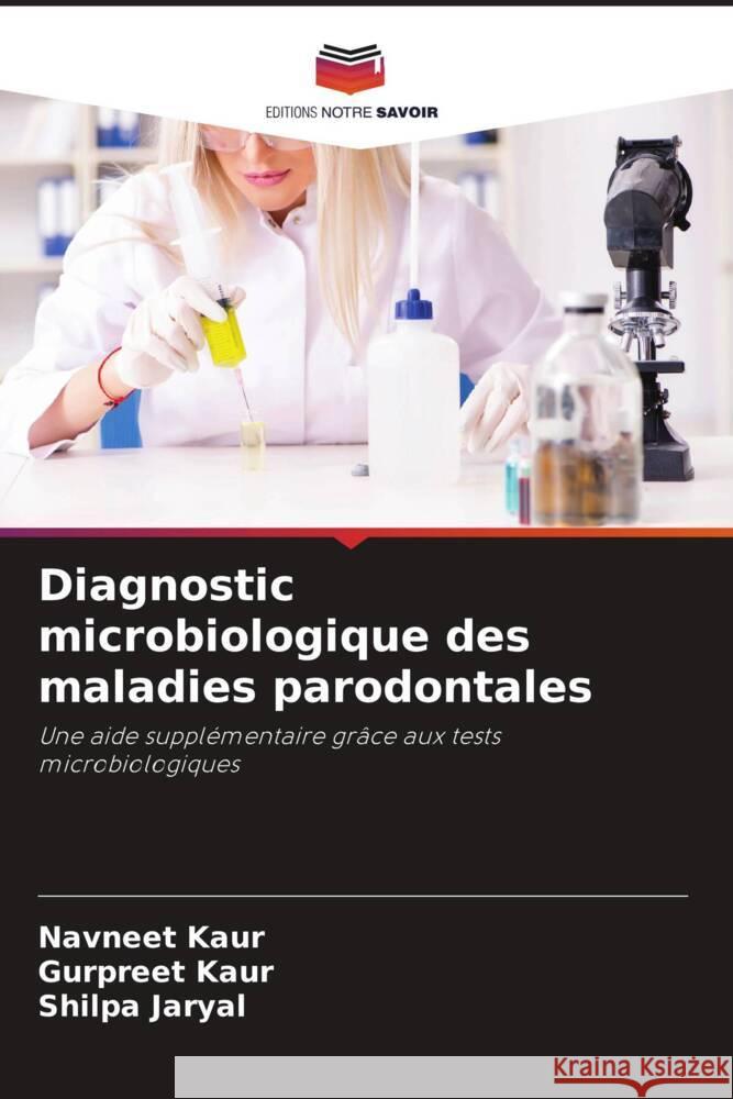 Diagnostic microbiologique des maladies parodontales Kaur, Navneet, Kaur, Gurpreet, Jaryal, Shilpa 9786204432380 Editions Notre Savoir