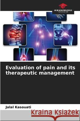 Evaluation of pain and its therapeutic management Jalal Kasouati 9786204432854