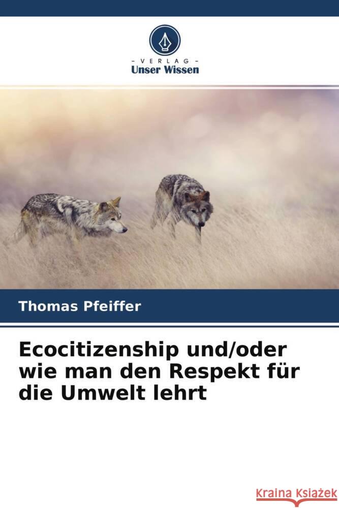 Ecocitizenship und/oder wie man den Respekt für die Umwelt lehrt Pfeiffer, Thomas 9786204432922