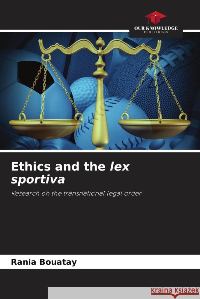 Ethics and the lex sportiva Bouatay, Rania 9786204432939 Our Knowledge Publishing