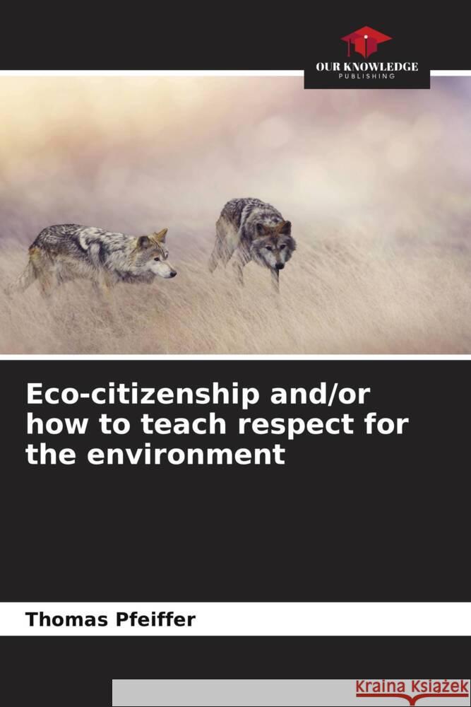 Eco-citizenship and/or how to teach respect for the environment Pfeiffer, Thomas 9786204432946