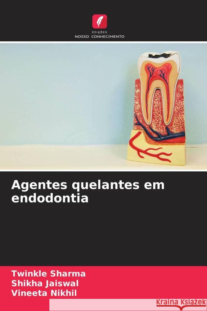 Agentes quelantes em endodontia Sharma, Twinkle, Jaiswal, Shikha, Nikhil, Vineeta 9786204433448 Edições Nosso Conhecimento