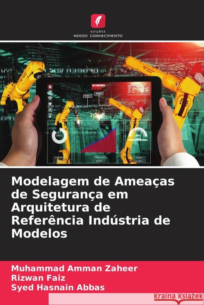 Modelagem de Ameaças de Segurança em Arquitetura de Referência Indústria de Modelos Zaheer, Muhammad Amman, Faiz, Rizwan, Abbas, Syed Hasnain 9786204433752