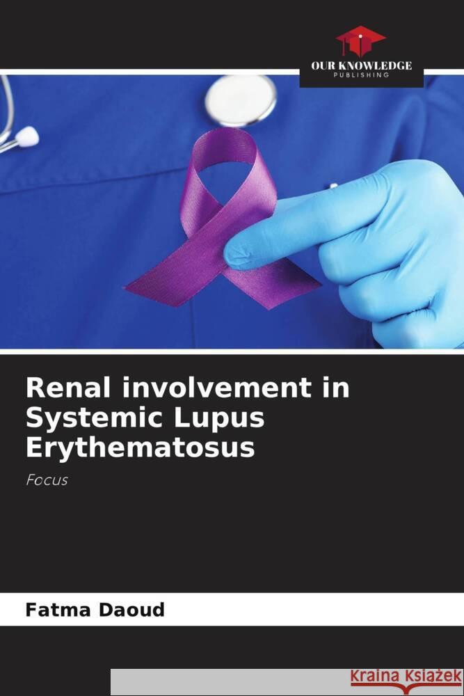 Renal involvement in Systemic Lupus Erythematosus Fatma Daoud Mehdi Somai Imene Rachdi 9786204433950 Our Knowledge Publishing
