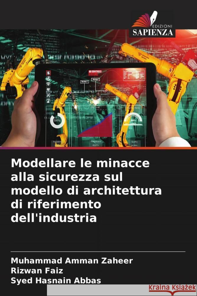 Modellare le minacce alla sicurezza sul modello di architettura di riferimento dell'industria Zaheer, Muhammad Amman, Faiz, Rizwan, Abbas, Syed Hasnain 9786204434032