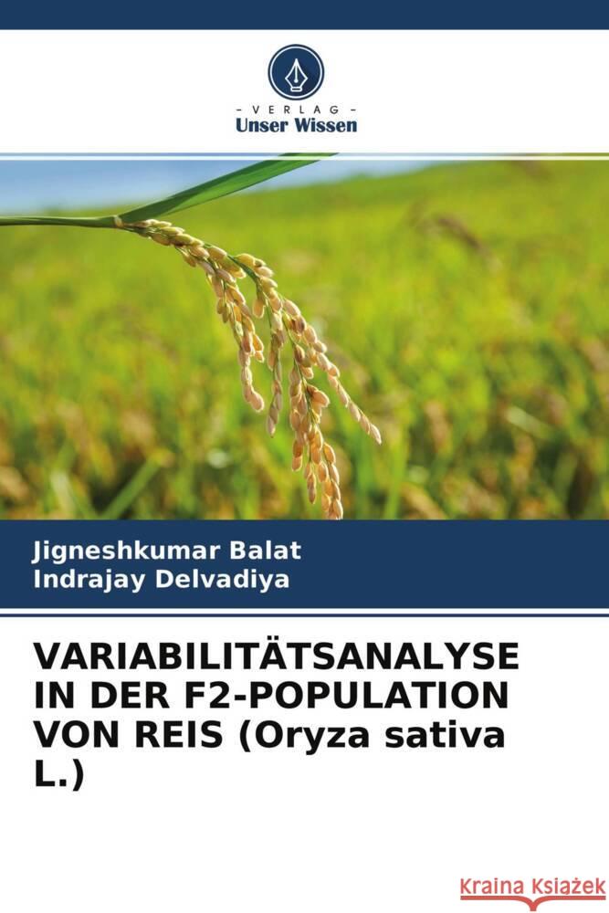 VARIABILITÄTSANALYSE IN DER F2-POPULATION VON REIS (Oryza sativa L.) Balat, Jigneshkumar, Delvadiya, Indrajay 9786204434179