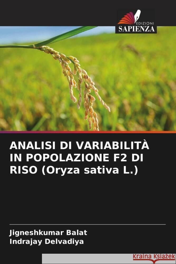 ANALISI DI VARIABILITÀ IN POPOLAZIONE F2 DI RISO (Oryza sativa L.) Balat, Jigneshkumar, Delvadiya, Indrajay 9786204434209