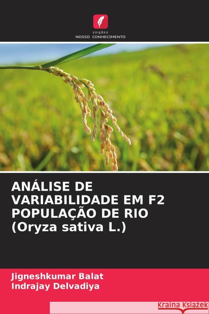 ANÁLISE DE VARIABILIDADE EM F2 POPULAÇÃO DE RIO (Oryza sativa L.) Balat, Jigneshkumar, Delvadiya, Indrajay 9786204434216