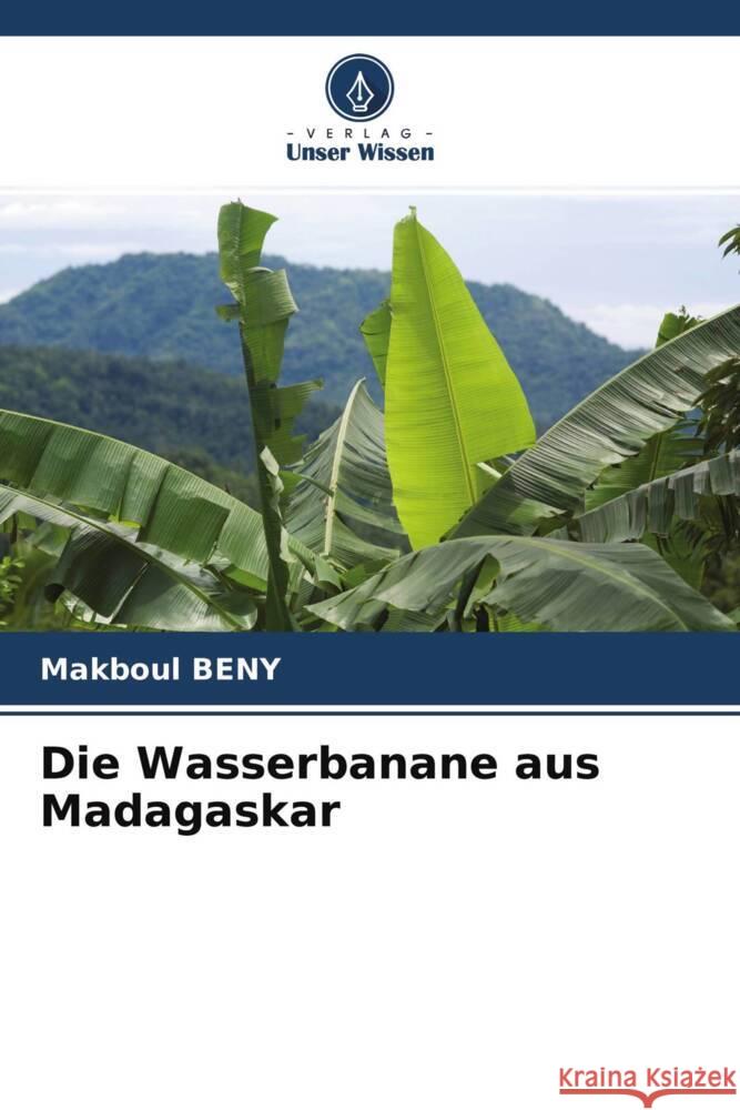 Die Wasserbanane aus Madagaskar Beny, Makboul 9786204435466