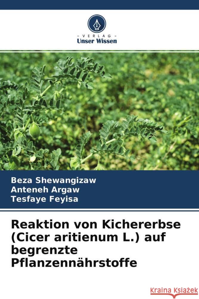 Reaktion von Kichererbse (Cicer aritienum L.) auf begrenzte Pflanzennährstoffe Shewangizaw, Beza, Argaw, Anteneh, Feyisa, Tesfaye 9786204436210