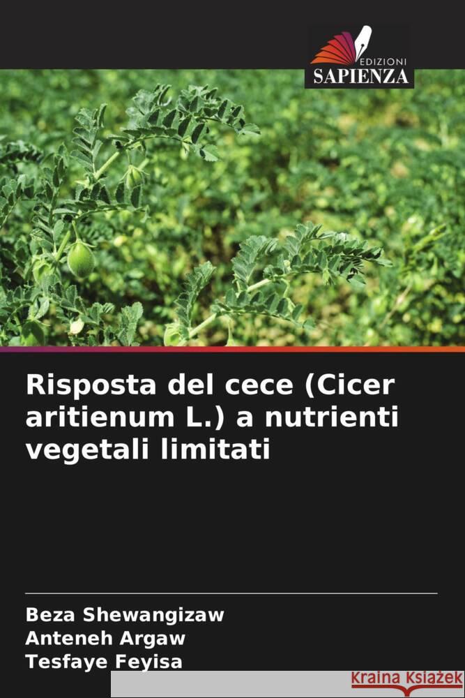 Risposta del cece (Cicer aritienum L.) a nutrienti vegetali limitati Shewangizaw, Beza, Argaw, Anteneh, Feyisa, Tesfaye 9786204436241