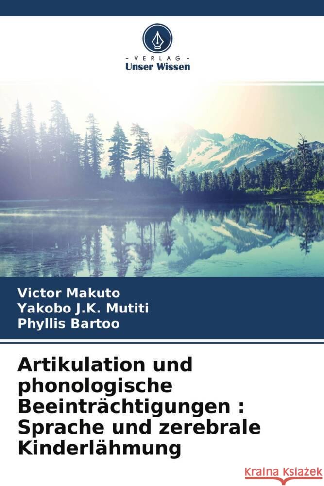 Artikulation und phonologische Beeinträchtigungen : Sprache und zerebrale Kinderlähmung Makuto, Victor, J.K. Mutiti, Yakobo, Bartoo, Phyllis 9786204436630