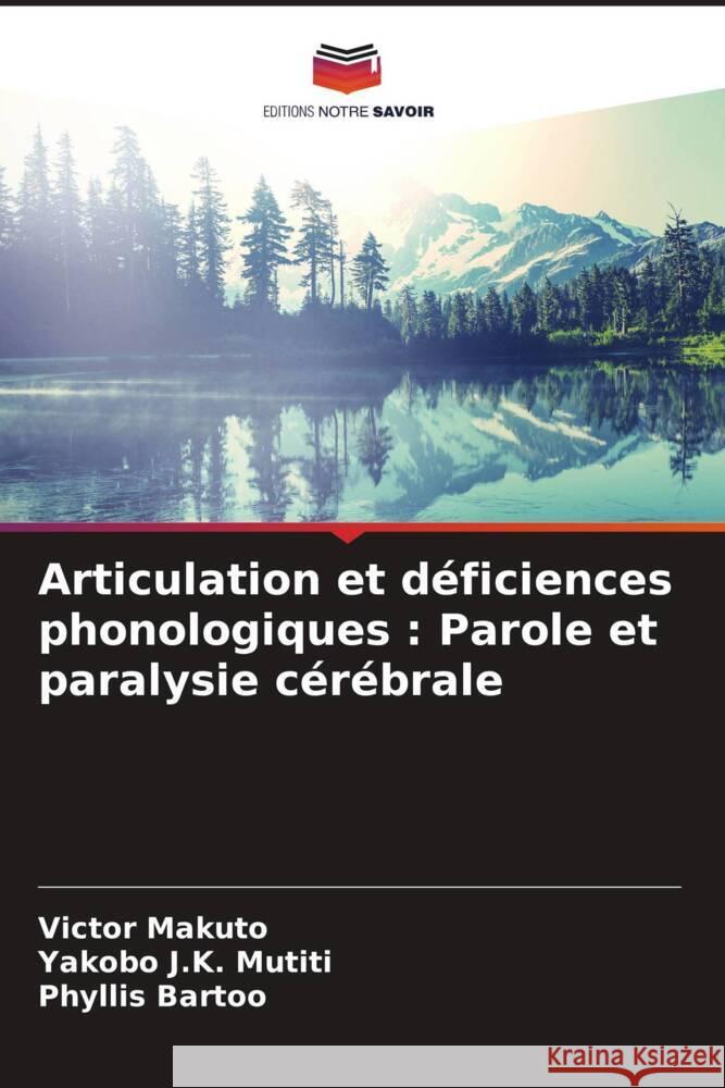 Articulation et déficiences phonologiques : Parole et paralysie cérébrale Makuto, Victor, J.K. Mutiti, Yakobo, Bartoo, Phyllis 9786204436654