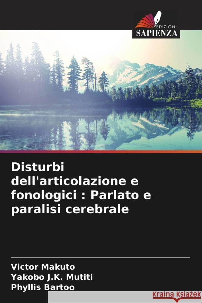 Disturbi dell'articolazione e fonologici : Parlato e paralisi cerebrale Makuto, Victor, J.K. Mutiti, Yakobo, Bartoo, Phyllis 9786204436661