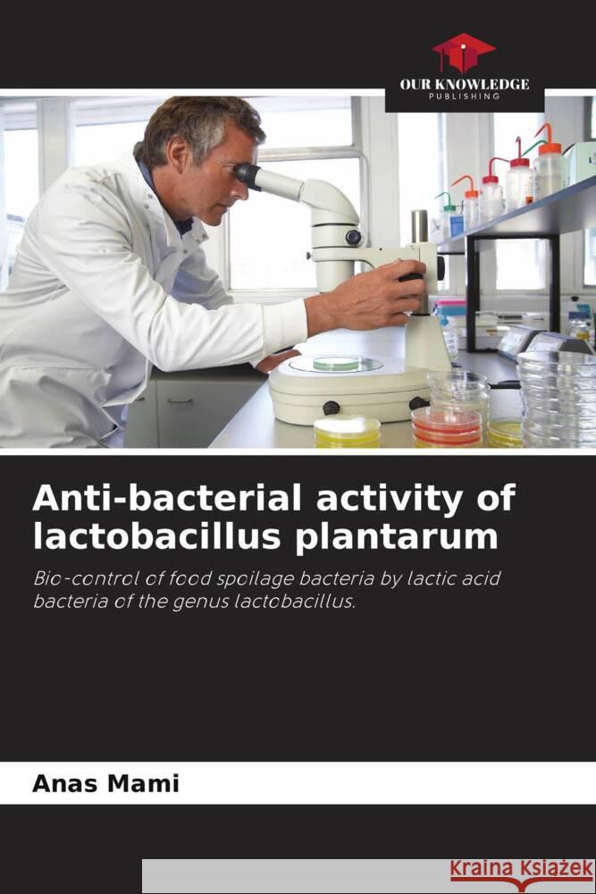 Anti-bacterial activity of lactobacillus plantarum Mami, Anas, Kihal, Mebrouk 9786204437064