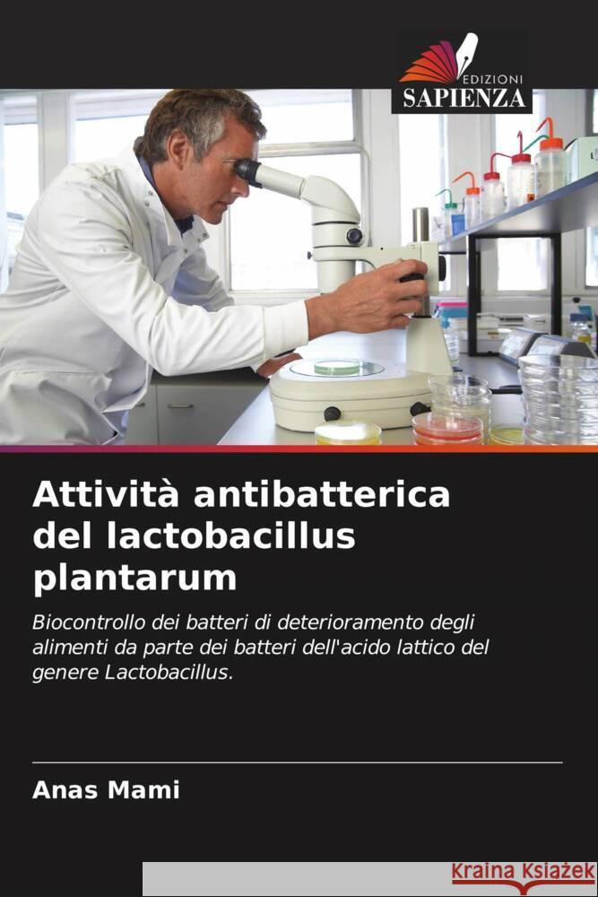 Attivit? antibatterica del lactobacillus plantarum Anas Mami Mebrouk Kihal 9786204437088 Edizioni Sapienza