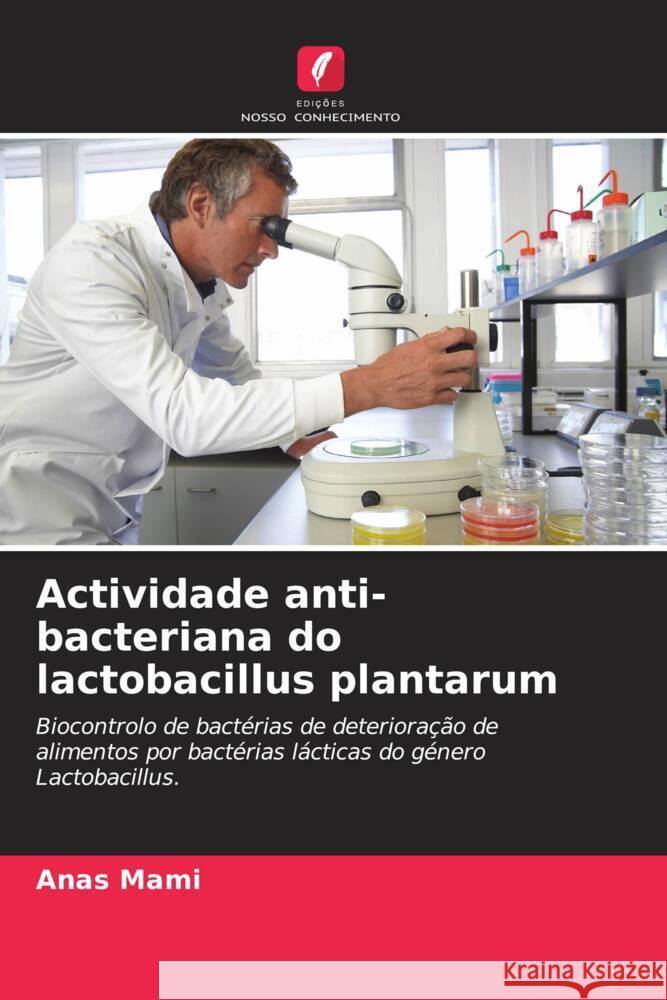 Actividade anti-bacteriana do lactobacillus plantarum Anas Mami Mebrouk Kihal 9786204437095 Edicoes Nosso Conhecimento