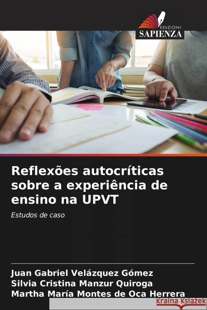 Reflexões autocríticas sobre a experiência de ensino na UPVT Velázquez Gómez, Juan Gabriel, Manzur Quiroga, Silvia Cristina, Montes de Oca Herrera, Martha María 9786204437408 Edizioni Sapienza